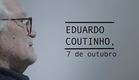EDUARDO COUTINHO, 7 de outubro
