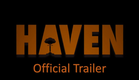HAVEN Official Trailer