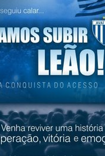 Vamos Subir Leão - A conquista do Acesso (Avaí Futebol Clube) - Poster / Capa / Cartaz - Oficial 1