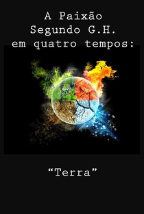 A Paixão Segundo G.H. em Quatro Tempos: "Terra" - Poster / Capa / Cartaz - Oficial 1