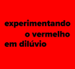 Experimentando o Vermelho em Dilúvio