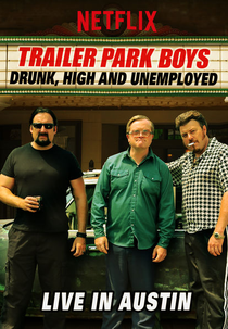 Trailer Park Boys: Drunk, High and Unemployed – Live in Austin (Trailer Park Boys: Drunk, High and Unemployed – Live in Austin)