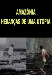 Amazônia - Heranças de Uma Utopia (Amazônia - Heranças de Uma Utopia)