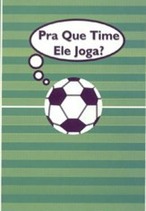 Pra que Time Ele Joga? (Pra que Time Ele Joga?)