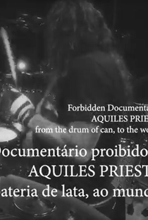 Documentário Proibido de: AQUILES PRIESTER da bateria de lata, ao mundo... - Poster / Capa / Cartaz - Oficial 1