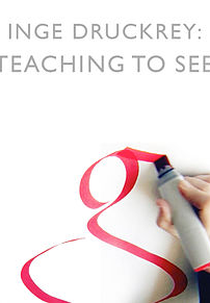 Inge Druckrey: Teaching to See (Inge Druckrey: Teaching to See)