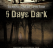 6 Days Dark