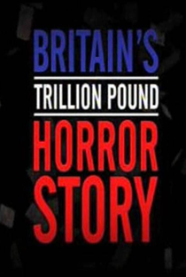 A história de terror da dívida trilionária do governo britânico - Poster / Capa / Cartaz - Oficial 2