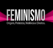 Feminismo - Origem, Protestos, Violência e Direitos