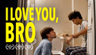 I Love You, Bro | Short Film