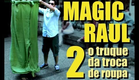 Magic Raul 2 - O truque da troca de roupa