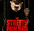 The Streets Run Red