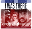 I Was There