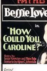 How Could You, Caroline? (How Could You, Caroline?)
