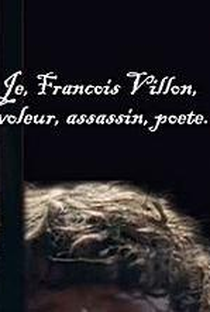 Eu, François Villon, Ladrão, Assassino, Poeta - Poster / Capa / Cartaz - Oficial 1