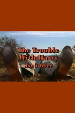The Trouble with Harry Isn’t Over (The Trouble with Harry Isn’t Over)