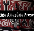 Antiga Amazônia Presente