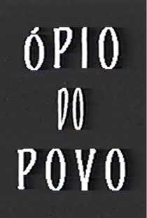 Ópio do Povo - Poster / Capa / Cartaz - Oficial 1