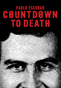 Countdown to Death: Pablo Escobar (Countdown to Death: Pablo Escobar)