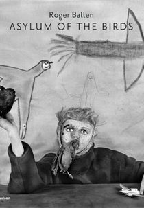 Roger Ballen's Asylum of the Birds (Roger Ballen's Asylum of the Birds)