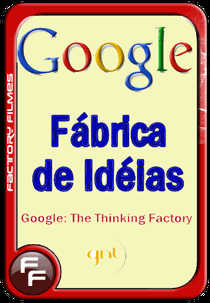 Google: Fábrica de Idéias (Google: La machine à penser)