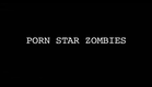 Porn Star Zombies (2009) - Official Trailer HD