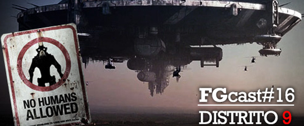 FGCast #16 - Distrito 9 [Podcast]