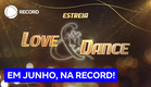 Não perca a estreia de Love & Dance, em junho, na RECORD