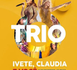 O Trio - Ivete, Claudia e Você