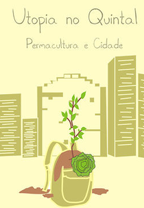 Utopia no Quintal: Permacultura e Cidade (Utopia no Quintal: Permacultura e Cidade)