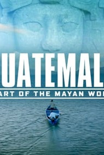 Guatemala: Coração do mundo Maia - Poster / Capa / Cartaz - Oficial 2