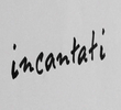 Incantati