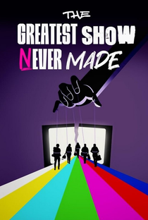 The Greatest Show Never Made - Poster / Capa / Cartaz - Oficial 1