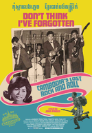 Don’t Think I’ve Forgotten: Cambodia’s Lost Rock and Roll (Don't Think I've Forgotten: Cambodia's Lost Rock and Roll)