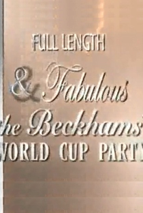 Full Length & Fabulous: The Beckhams' 2006 World Cup Party - Poster / Capa / Cartaz - Oficial 1