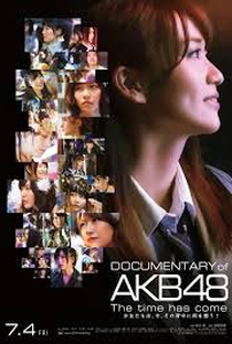 Documentary of AKB48: The Time Has Come - Poster / Capa / Cartaz - Oficial 1