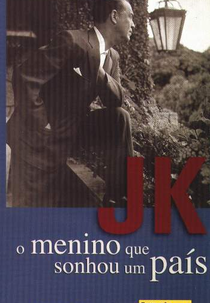 JK - O Menino Que Sonhou Um País (JK - O Menino Que Sonhou Um País)