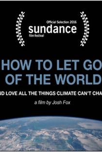 How To Let Go Of The World (And Love All The Things Climate Can't Change) - Poster / Capa / Cartaz - Oficial 1