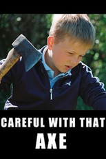 Careful with that Axe! (Careful with that Axe!)
