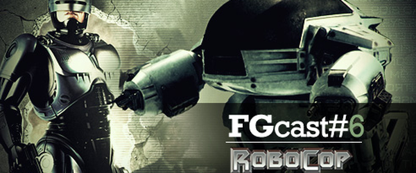 FGcast #6 - Trilogia Robocop [Podcast]