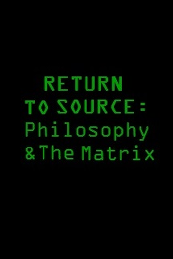  de Filme Return to Source: Philosophy & 'The Matrix' (2004)