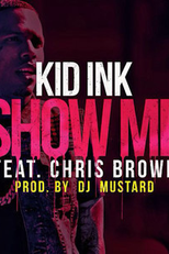 Kid Ink Feat. Chris Brown: Show Me (Kid Ink Feat. Chris Brown: Show Me)
