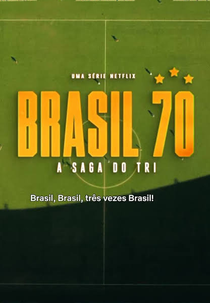 Brasil 70: A Saga do Tri (Brasil 70: A Saga do Tri)