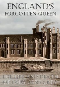 England's Forgotten Queen: The Life and Death of Lady Jane Grey (England's Forgotten Queen: The Life and Death of Lady Jane Grey)
