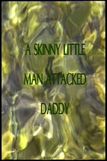 A Skinny Little Man Attacked Daddy (A Skinny Little Man Attacked Daddy)