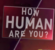 How Human Are You?