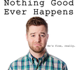 Nothing Good Ever Happens