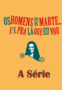 Os Homens São de Marte e É Para Lá Que Eu Vou... : A Série (1ª Temporada) (Os Homens São de Marte e É Para Lá Que Eu Vou... : A Série (1ª Temporada))