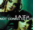 t.A.T.u: Not Gonna Get Us
