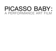 Picasso Baby: A Performance Art Film
